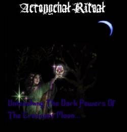 Acronychal Ritual : Unleashing the Dark Powers of the Crescent Moon...